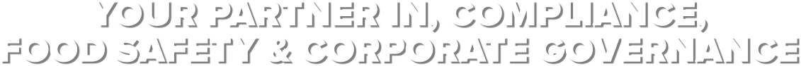 YOUR PARTNER IN, COMPLIANCE,  FOOD SAFETY & CORPORATE GOVERNANCE